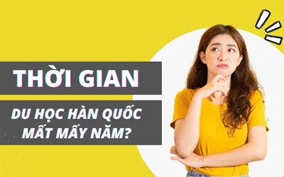 Du Học Hàn Quốc bao nhiêu năm?