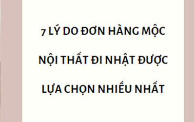 7 lý do đơn hàng mộc nội thất đi Nhật được lựa chọn nhiều nhất